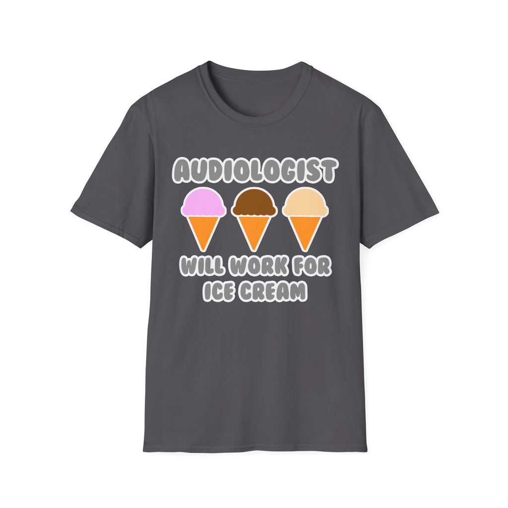 Audiologist ... Will Work For Ice Cream - Unisex Softstyle T-Shirt