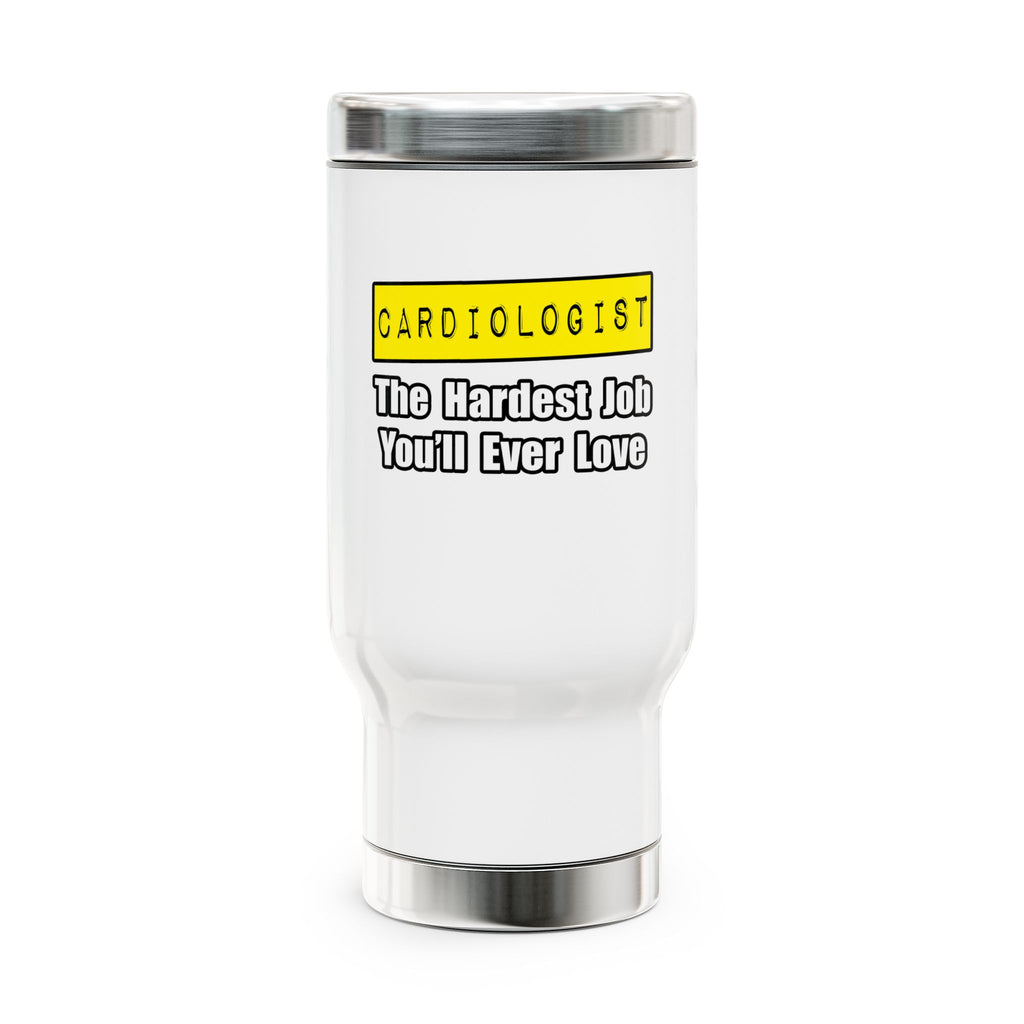 Cardiologist...Hardest Job You'll Ever Love - Stainless Steel Travel Mug with Handle, 14oz