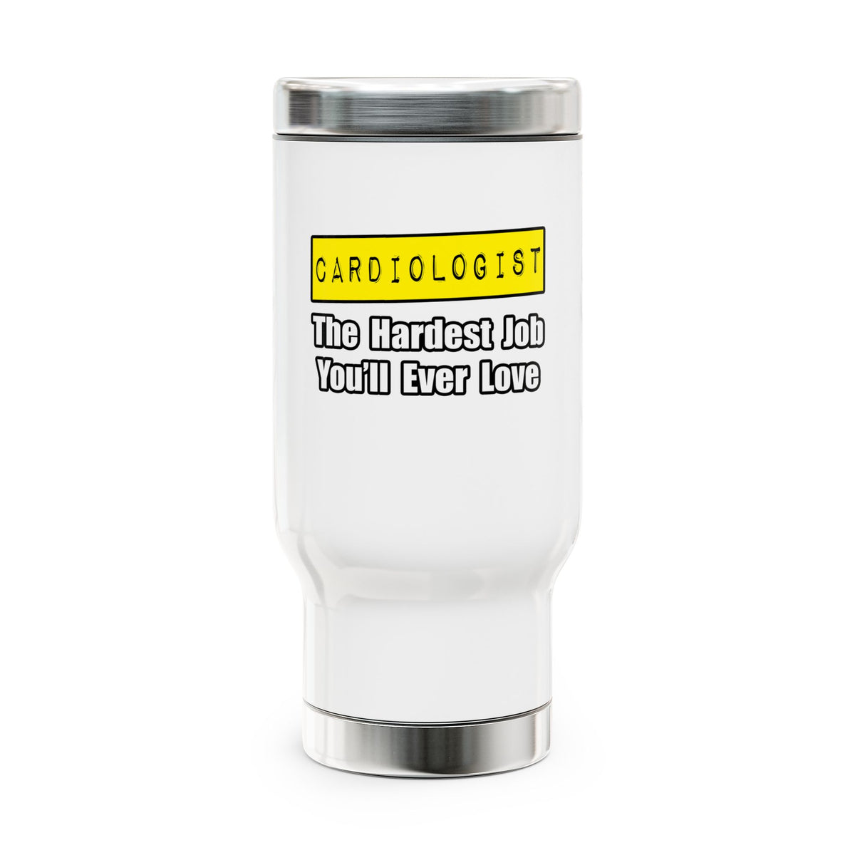 Cardiologist...Hardest Job You'll Ever Love - Stainless Steel Travel Mug with Handle, 14oz