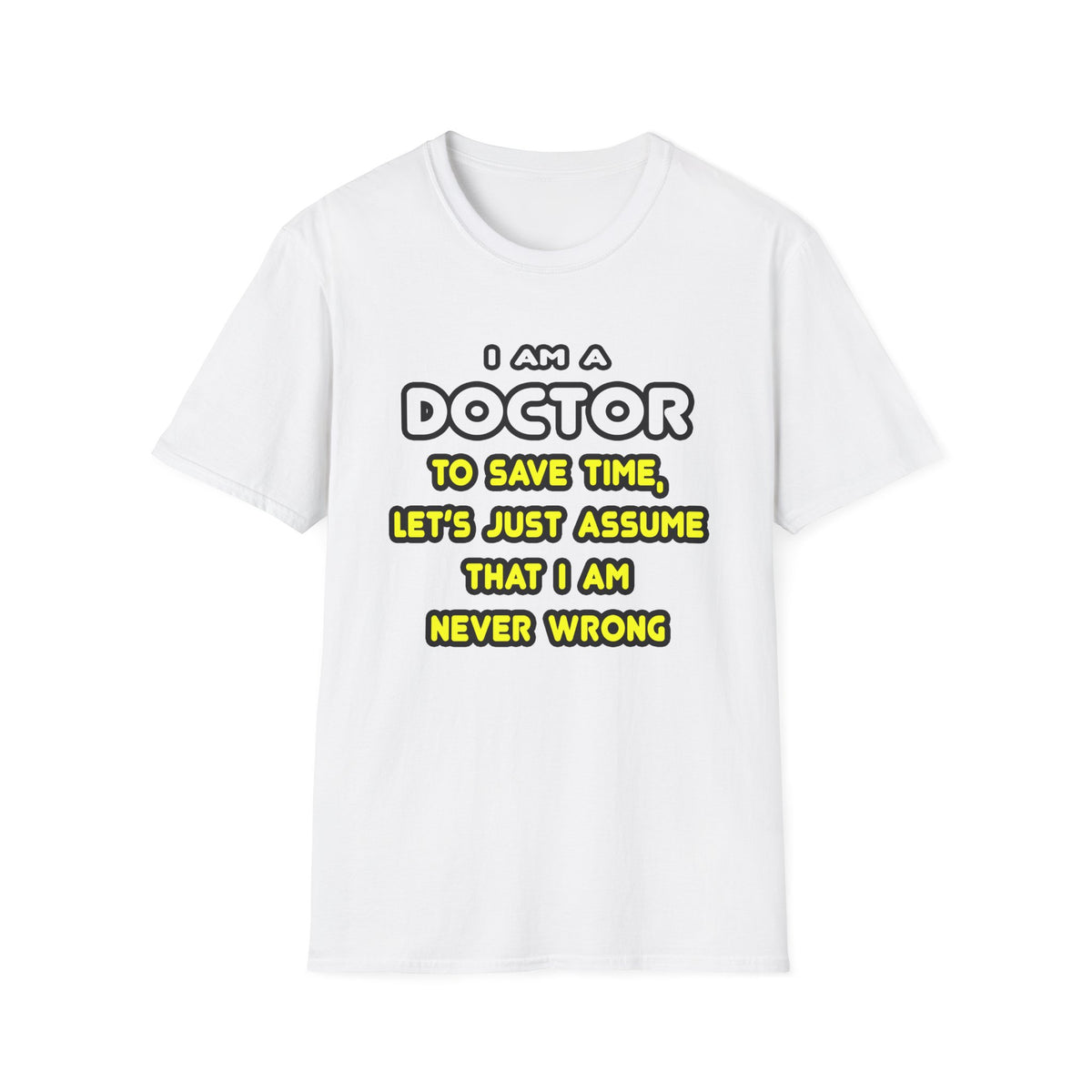 Funny Doctor T Shirts and Gifts - Unisex Softstyle T-Shirt
