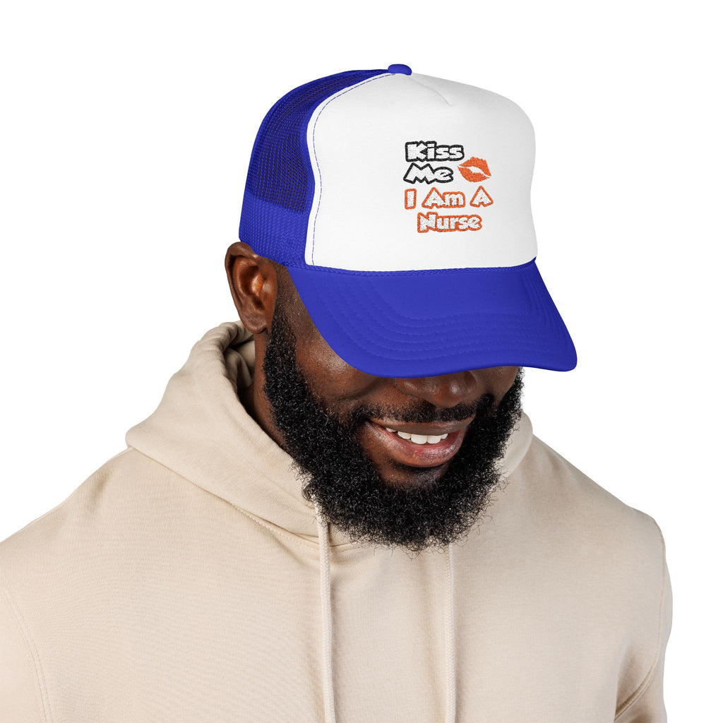 Kiss Me...I Am A Nurse - Foam Trucker Hat