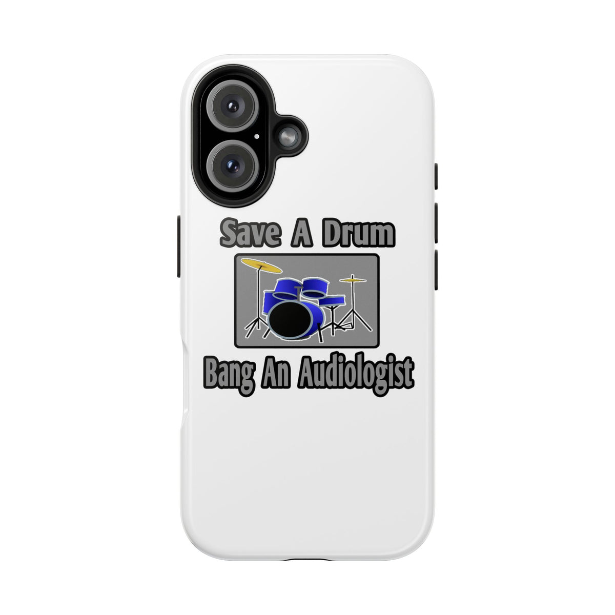 Save a Drum...Bang an Audiologist - Tough Phone Cases