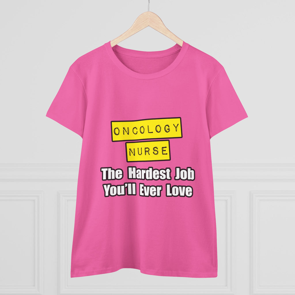 Oncology Nurse...Hardest Job You'll Ever Love - Women's Midweight Cotton Tee