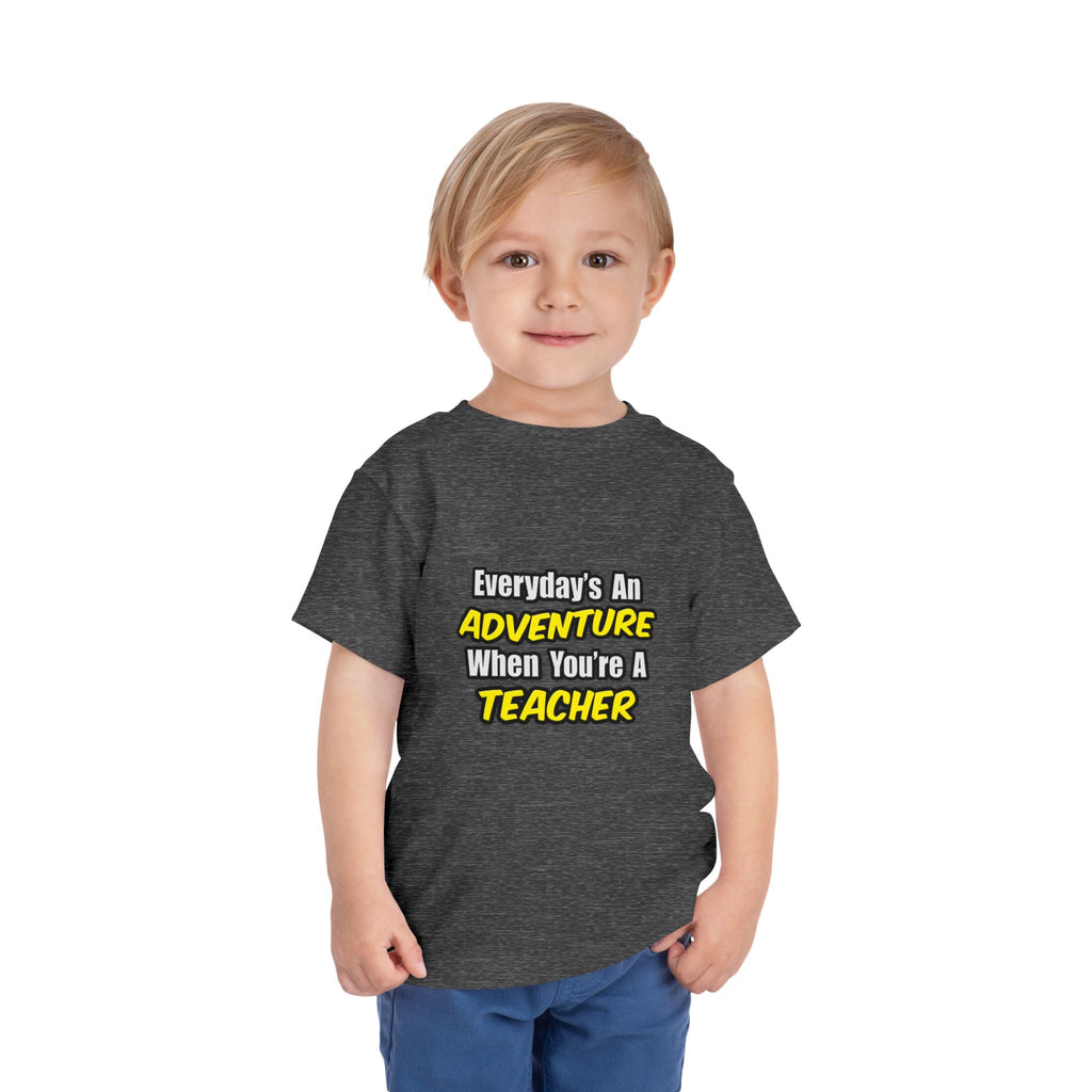 Everyday's An Adventure...Teacher - Toddler Short Sleeve Tee