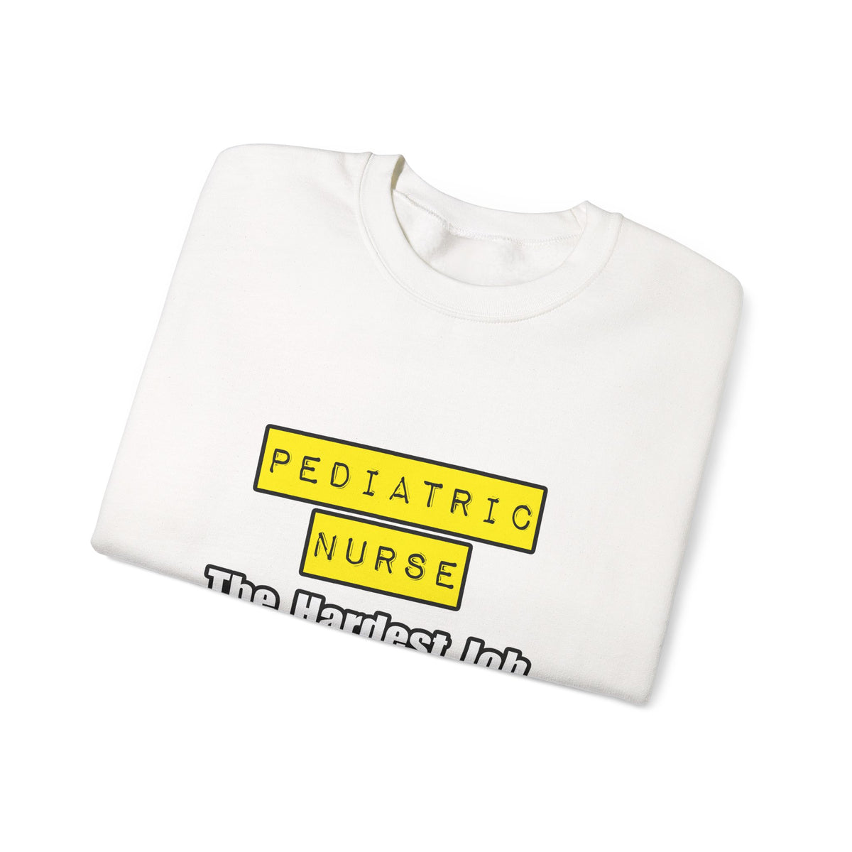 Pediatric Nurse...Hardest Job You'll Ever Love - Unisex Heavy Blend™ Crewneck Sweatshirt