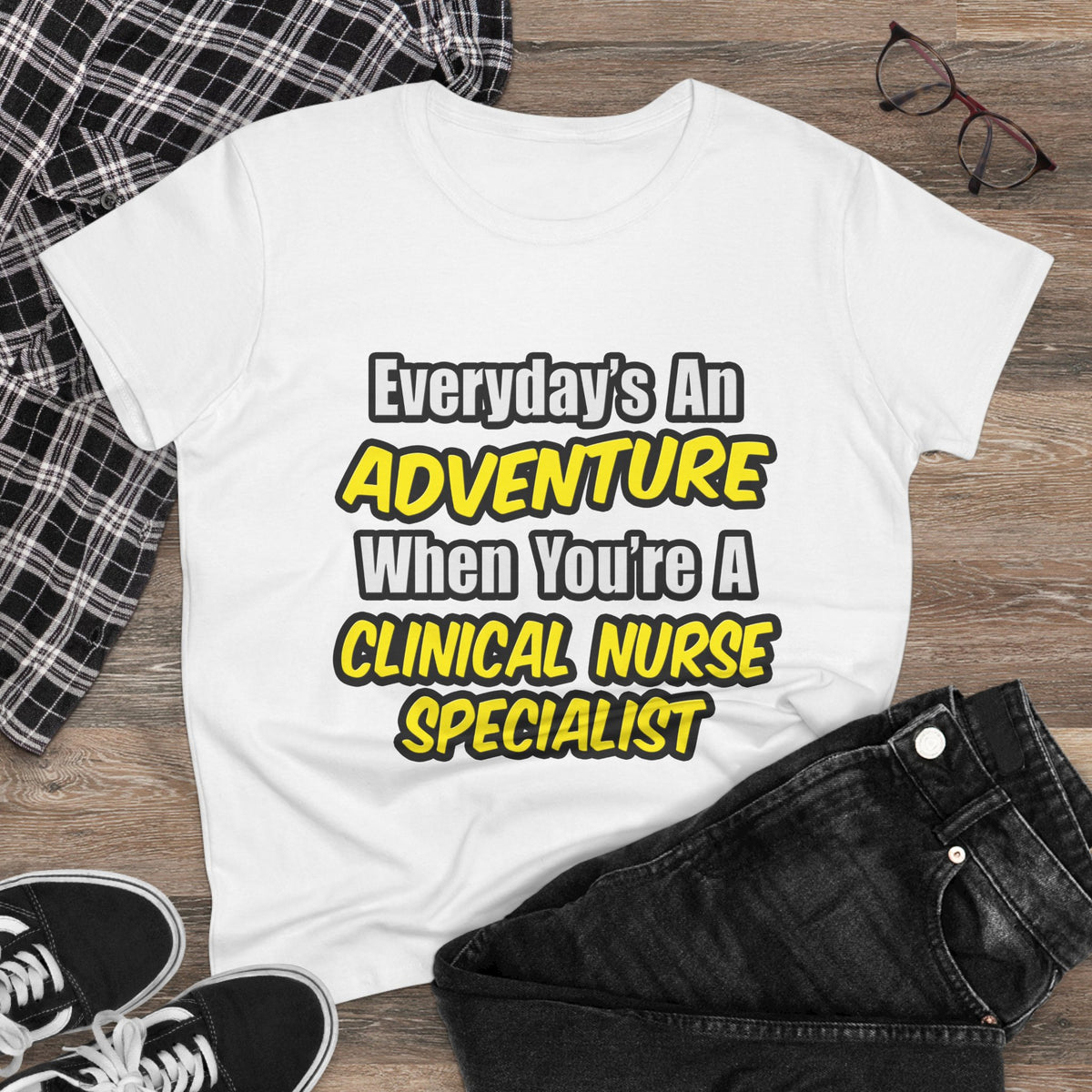 Everyday's An Adventure .. Clinical Nurse Specialist - Women's Midweight Cotton Tee