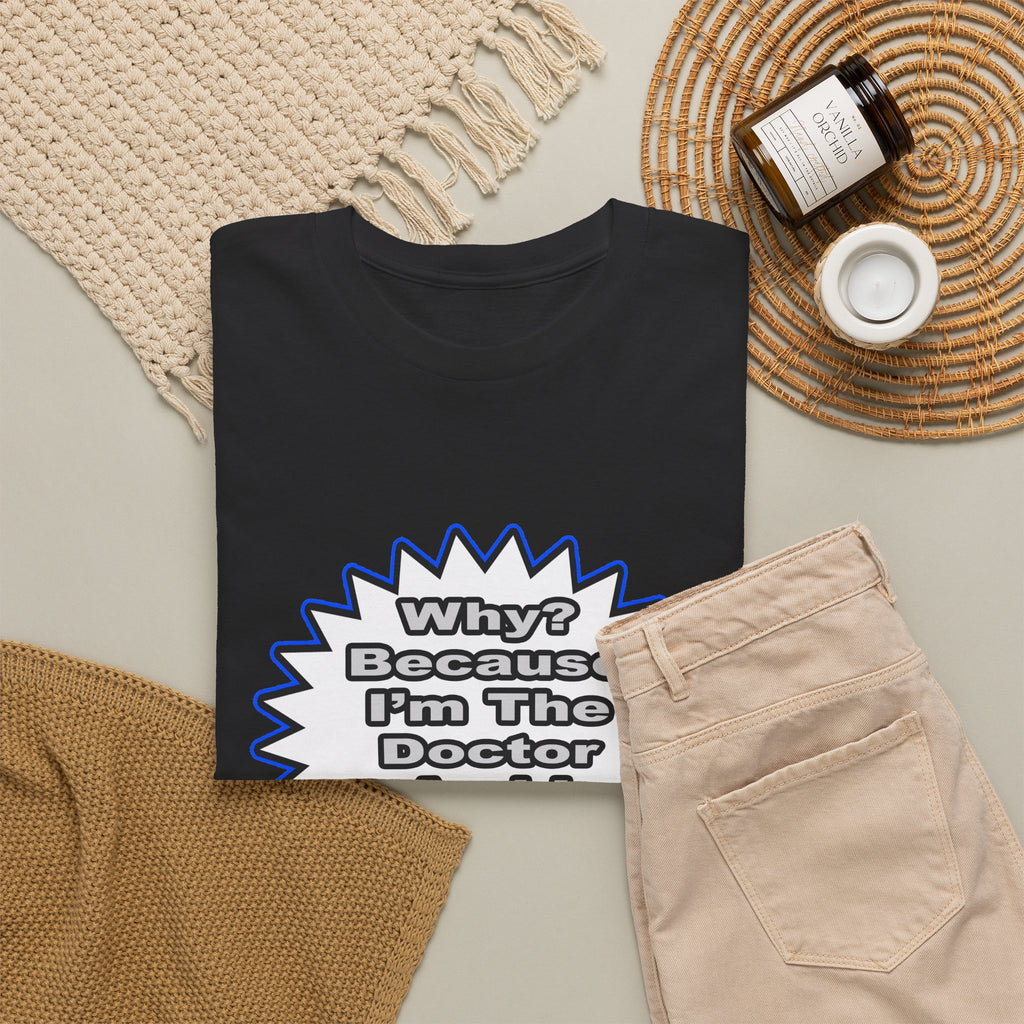 Doctor...Because I Said So - Unisex Heavy Cotton Tee