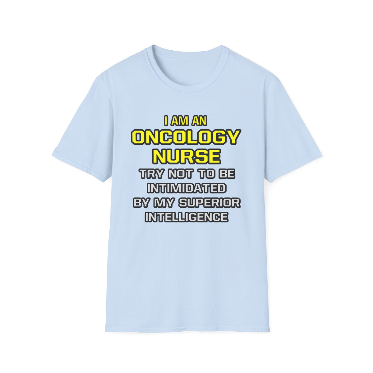 Oncology Nurse...Superior Intelligence - Unisex Softstyle T-Shirt
