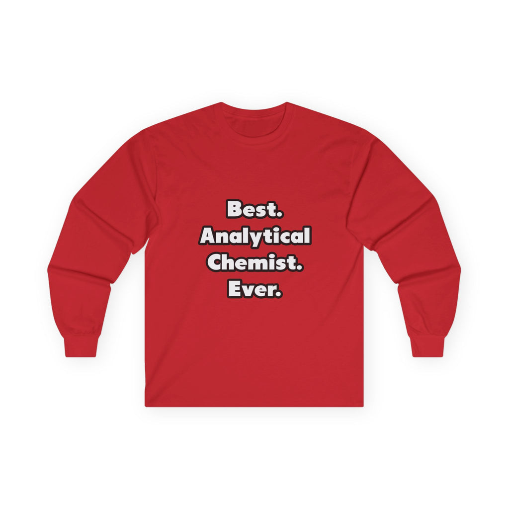 Best. Analytical Chemist. Ever - Unisex Ultra Cotton Long Sleeve Tee