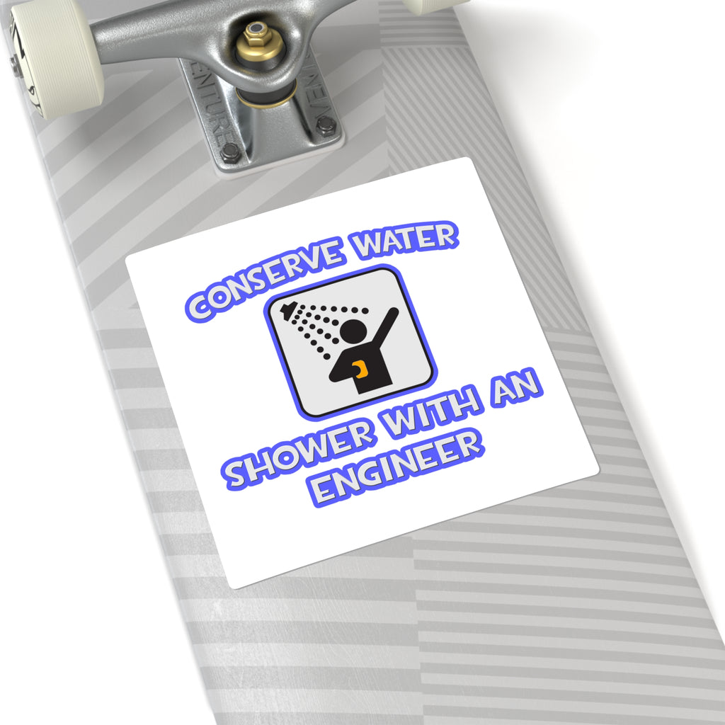 Conserve Water .. Shower With an Engineer - Square Stickers