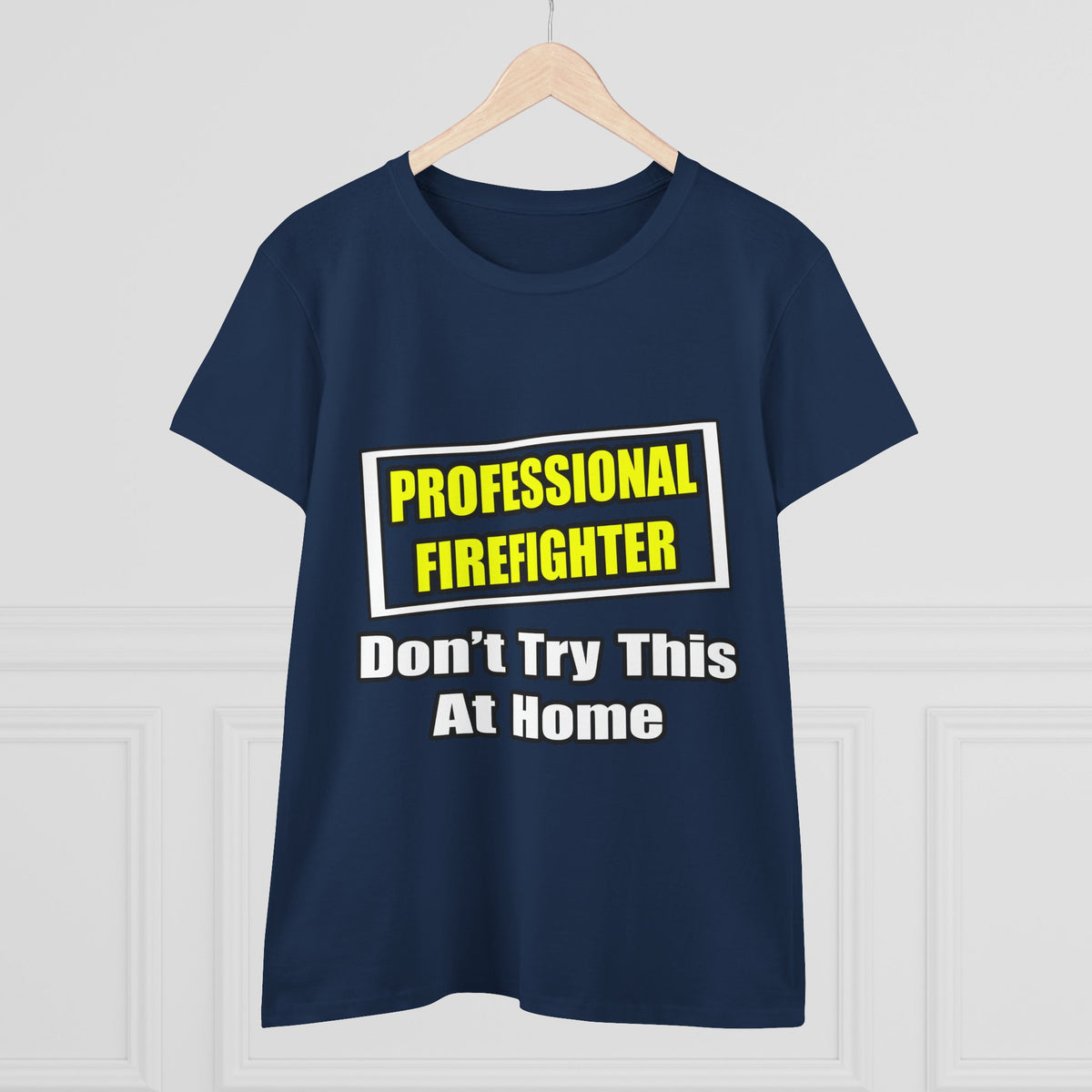 Professional Firefighter...Don't Try At Home - Women's Midweight Cotton Tee