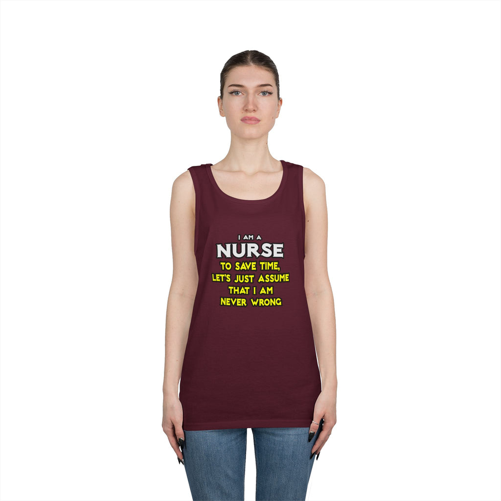 Nurse...Assume I Am Never Wrong - Unisex Heavy Cotton Tank Top