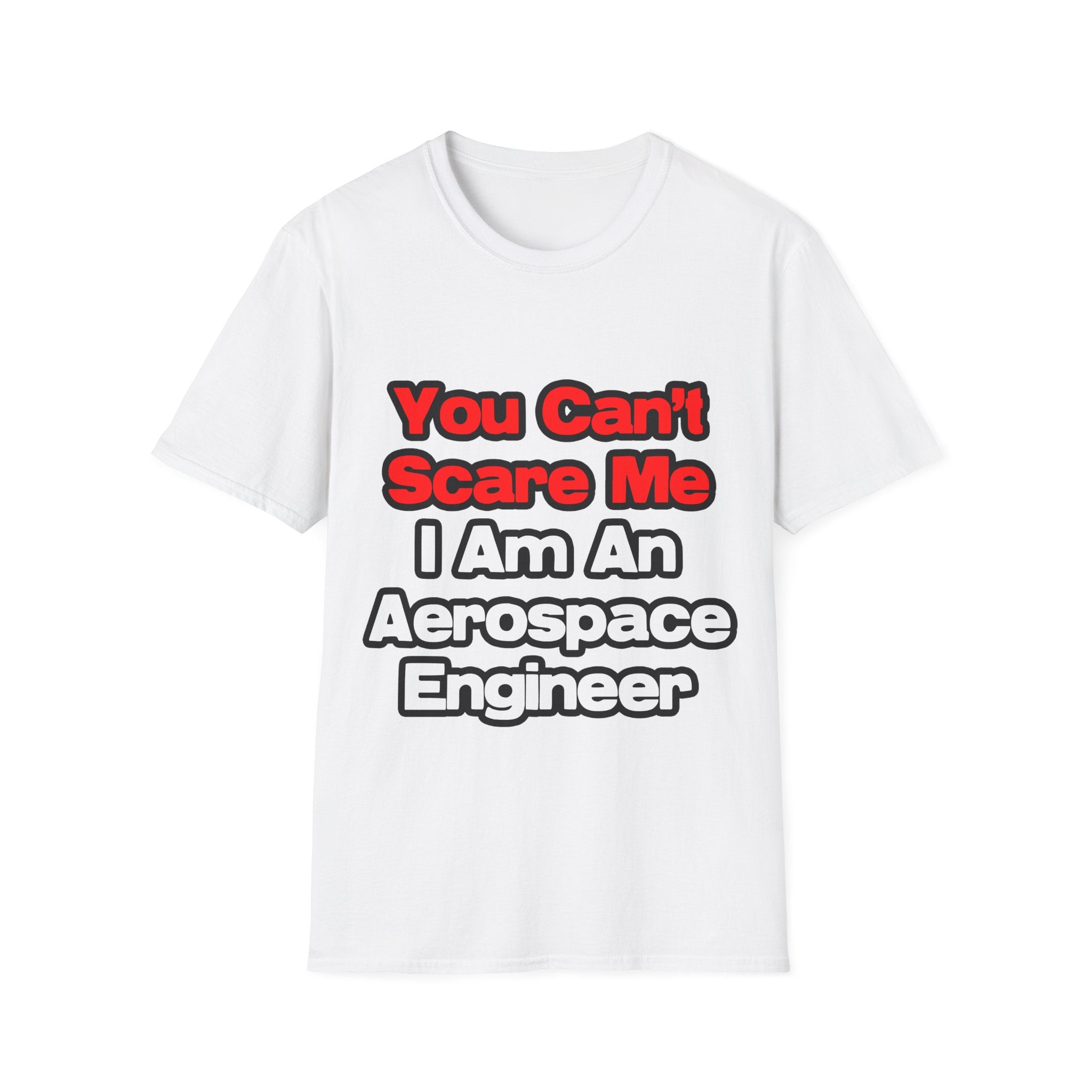 You Can't Scare Me...Aerospace Engineer - Unisex Softstyle T-Shirt