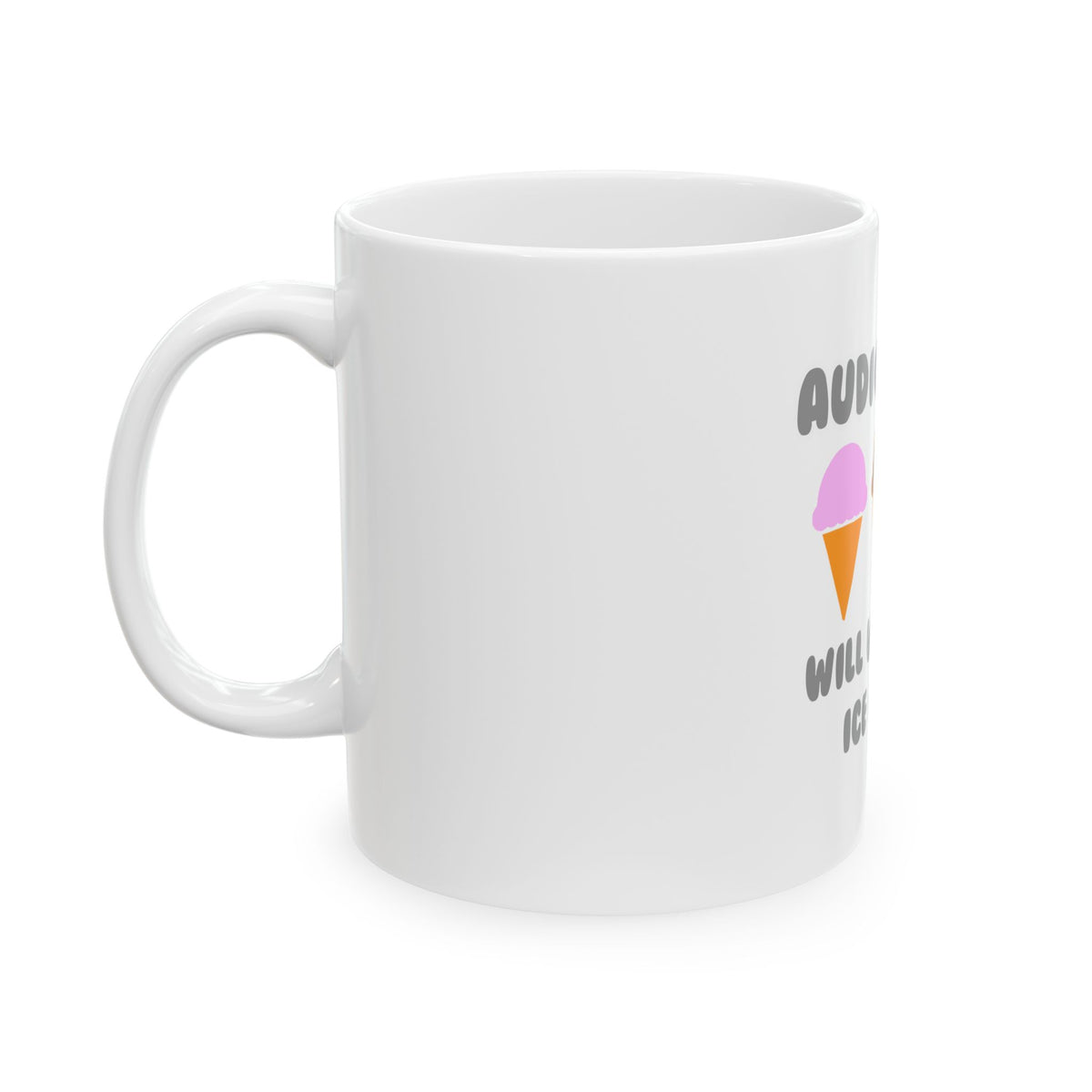 Audiologist ... Will Work For Ice Cream - Ceramic Mug, (11oz, 15oz)