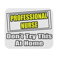Professional Nurse...Don't Try This At Home - Mouse Pad (Rectangle)