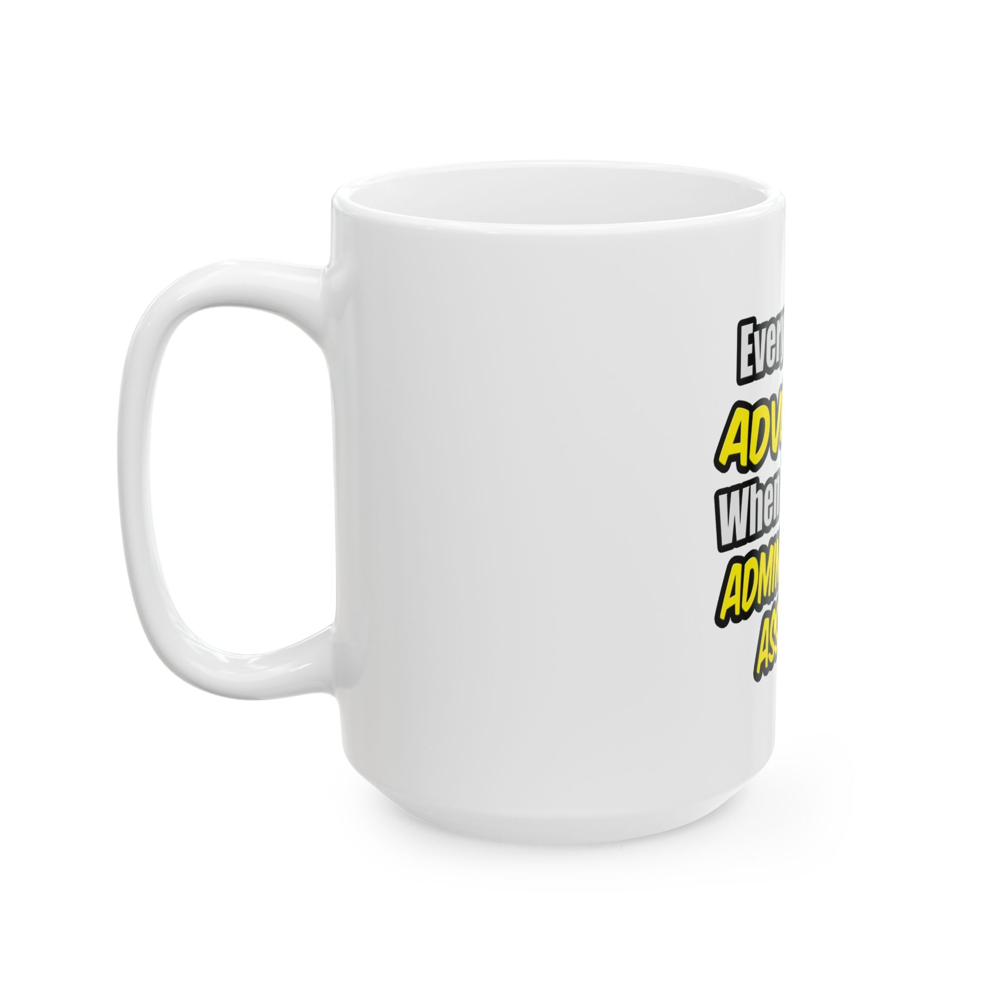Everyday's An Adventure...Administrative Assistant - Ceramic Mug, (11oz, 15oz)