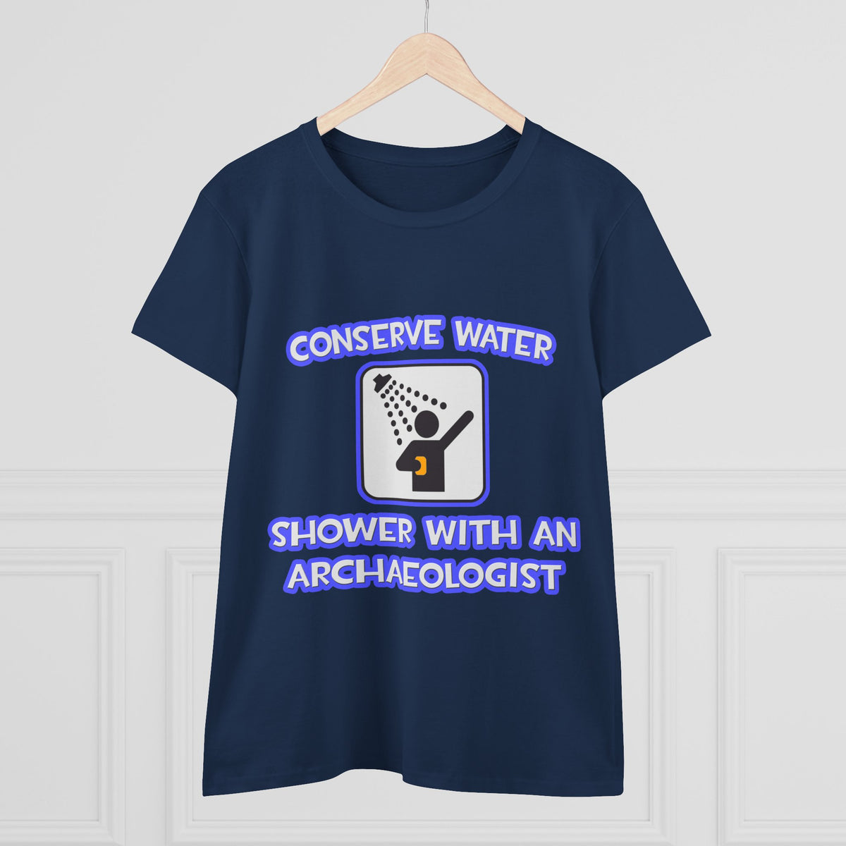 Conserve Water .. Shower With an Archaeologist - Women's Midweight Cotton Tee