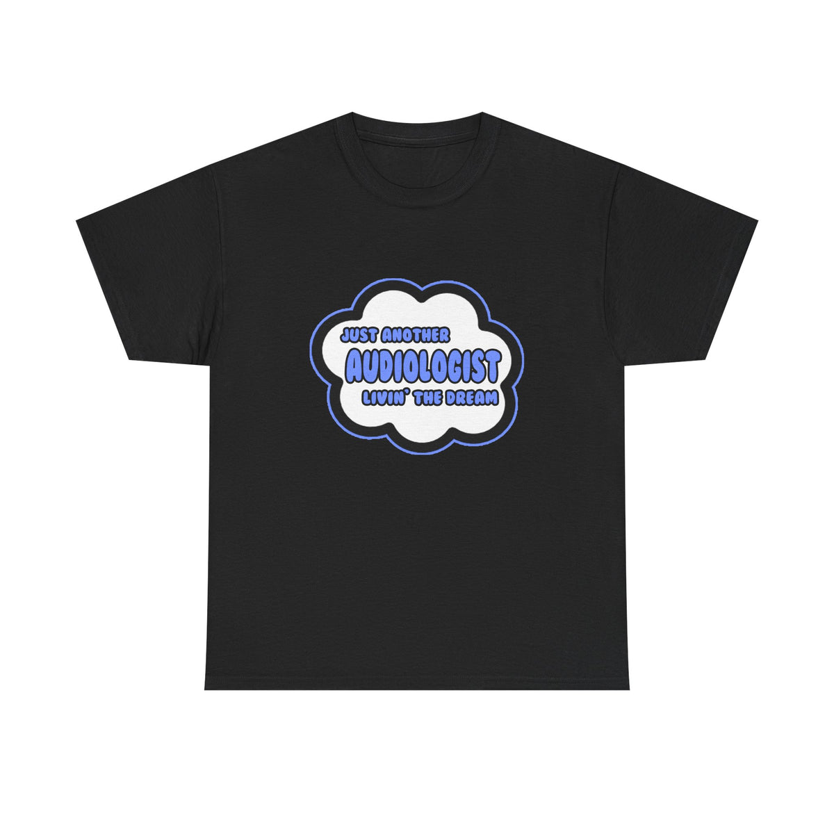 Audiologist .. Livin' The Dream - Unisex Heavy Cotton Tee
