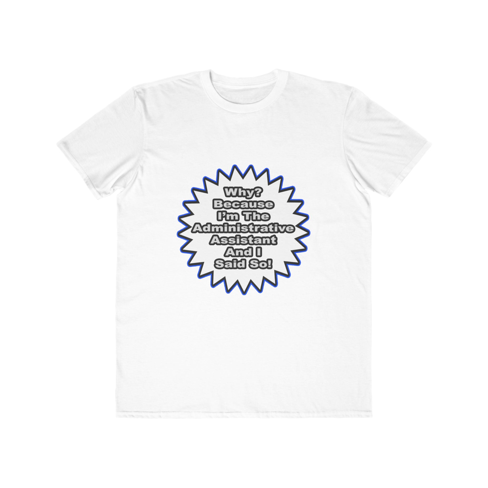 Administrative Assistant...Because I Said So - Men's Lightweight Fashion Tee