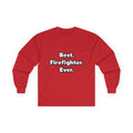 Best. Firefighter. Ever - Unisex Ultra Cotton Long Sleeve Tee