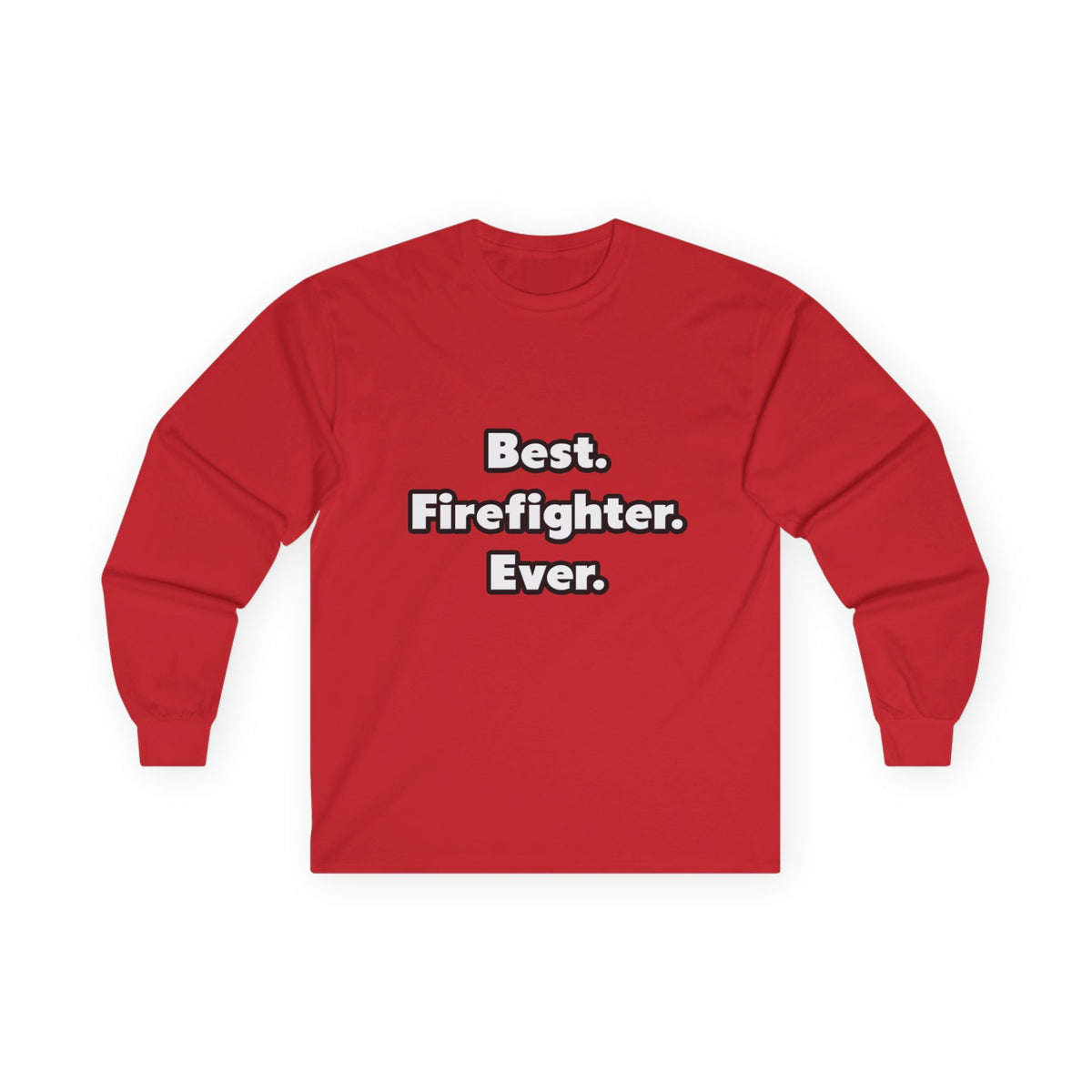 Best. Firefighter. Ever - Unisex Ultra Cotton Long Sleeve Tee