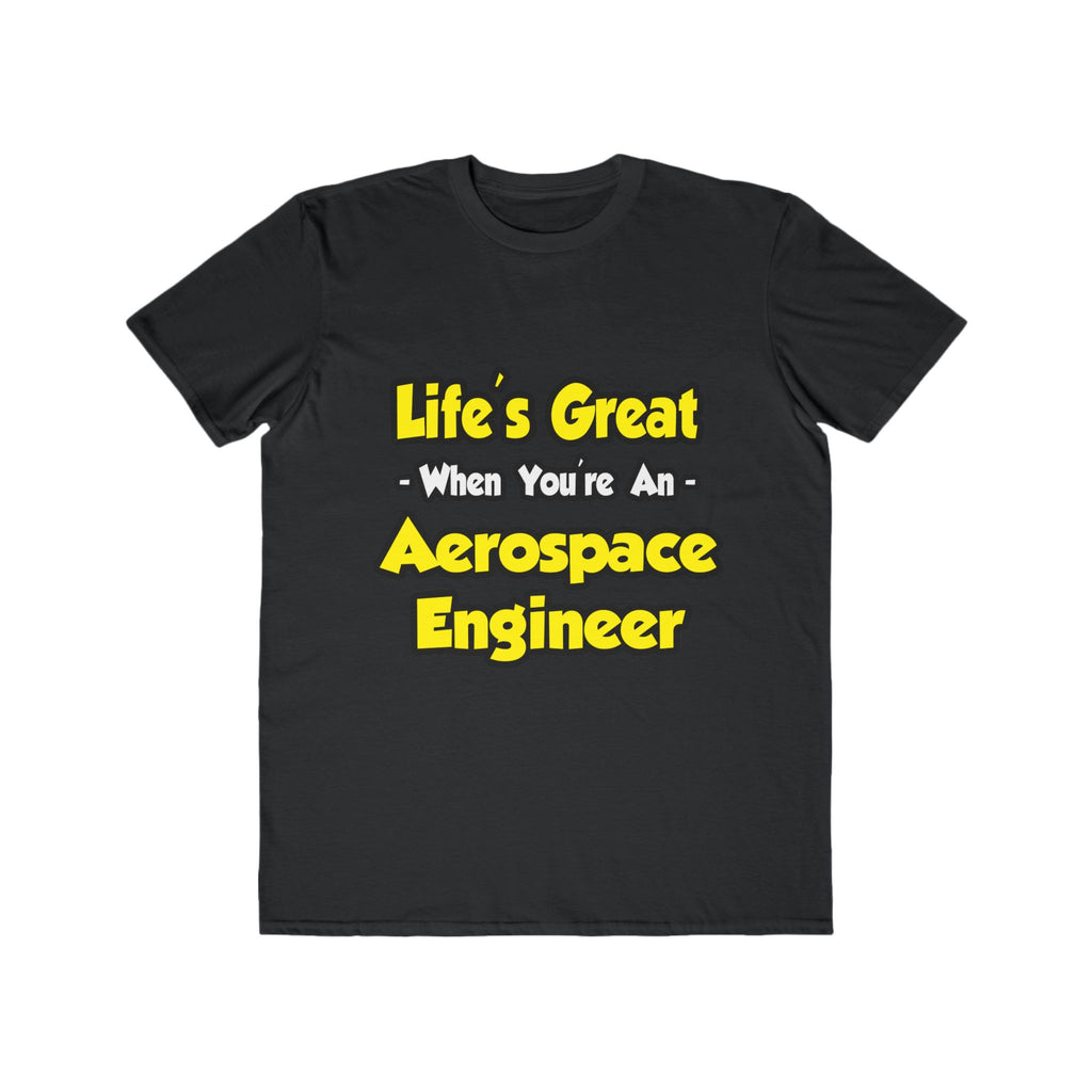 Life's Great...Aerospace Engineer - Men's Lightweight Fashion Tee