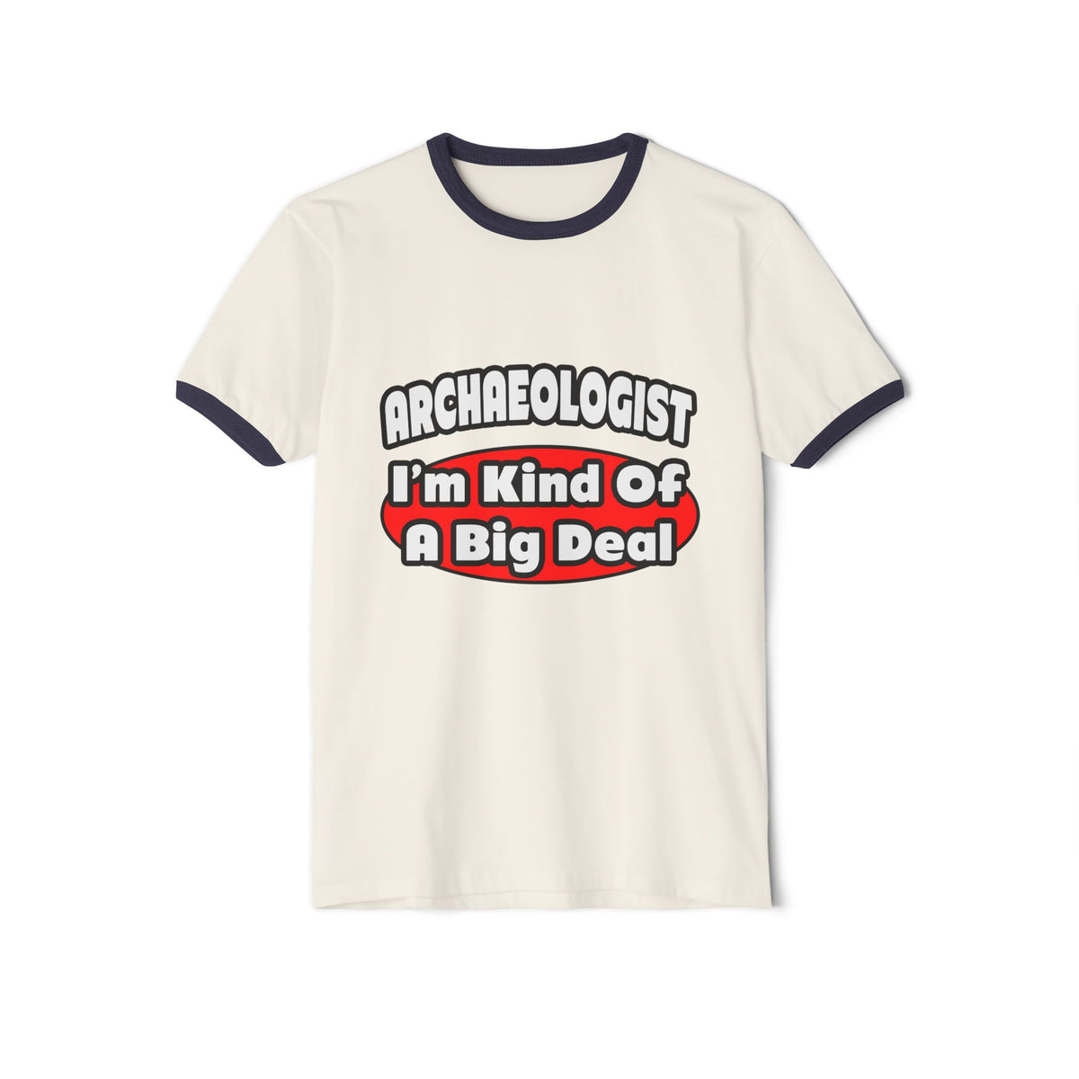 Archaeologist...Big Deal - Unisex Cotton Ringer T-Shirt