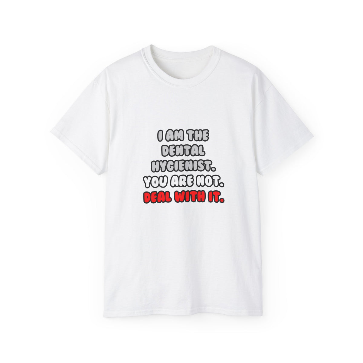 Deal With It ... Funny Dental Hygienist - Unisex Ultra Cotton Tee