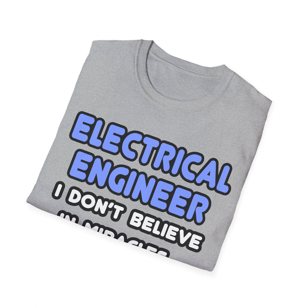 Miracles and Electrical Engineers - Unisex Softstyle T-Shirt