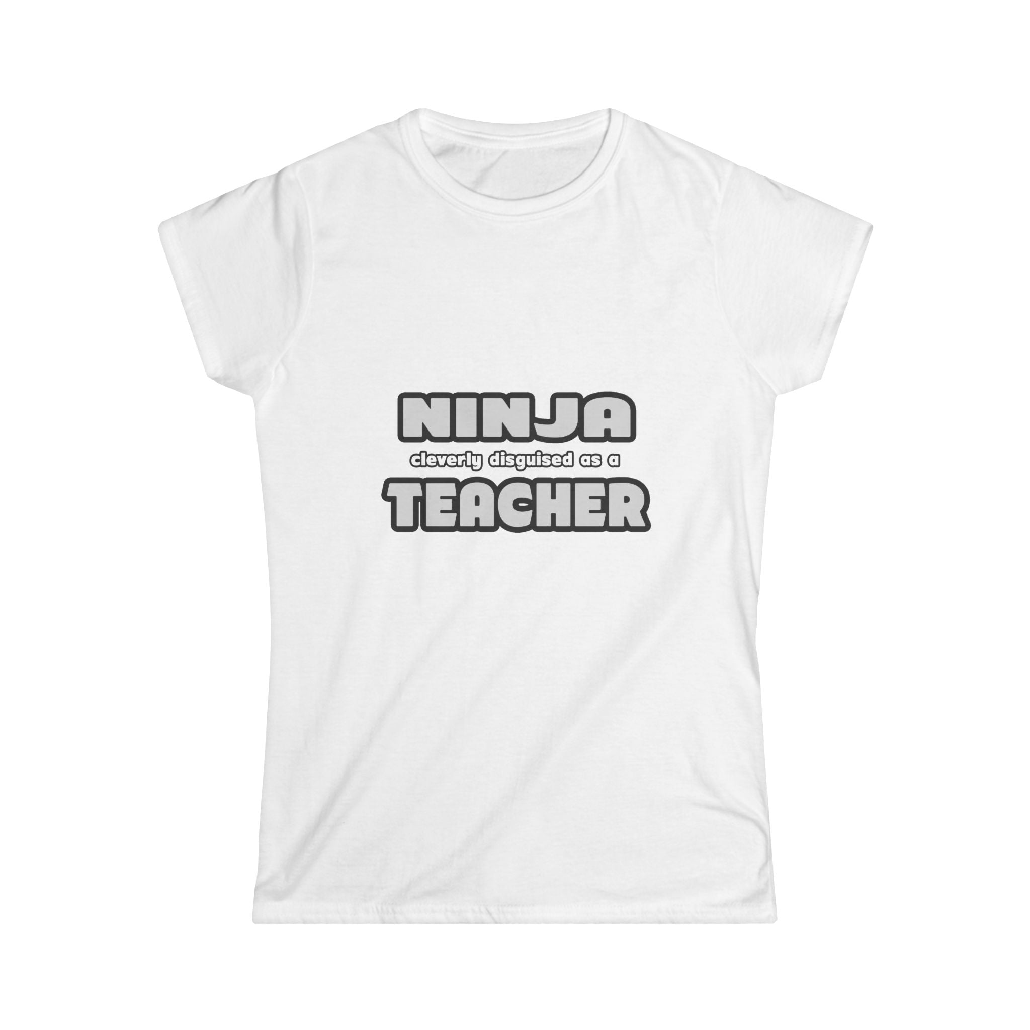 Ninja Cleverly Disguised As A Teacher - Women's Softstyle Tee