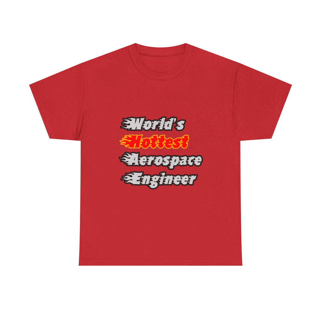 World's Hottest Aerospace Engineer - Unisex Heavy Cotton Tee