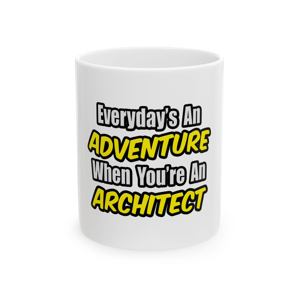 Everyday's An Adventure...Architect - Ceramic Mug, (11oz, 15oz)