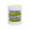 Everyday's An Adventure...Architect - Ceramic Mug, (11oz, 15oz)
