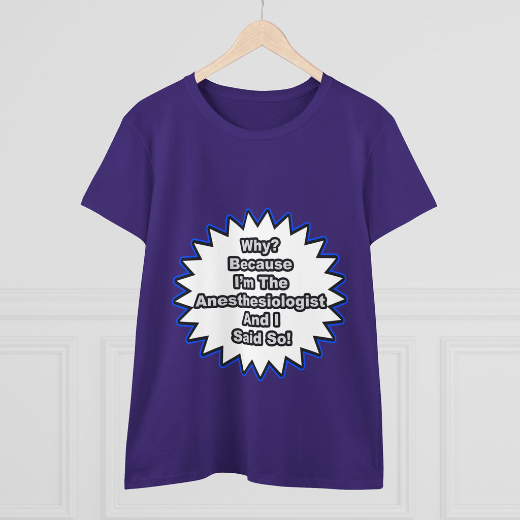 Anesthesiologist...Because I Said So - Women's Midweight Cotton Tee