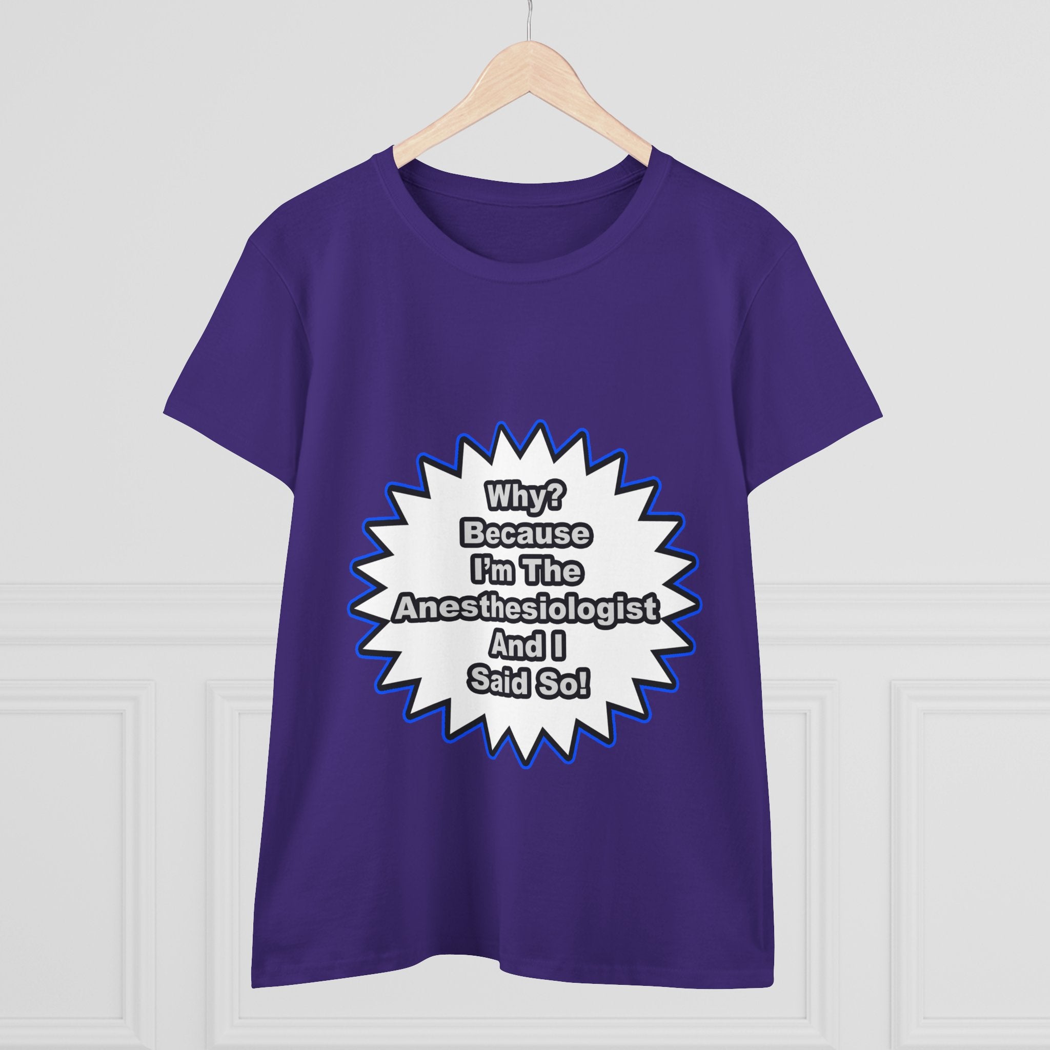 Anesthesiologist...Because I Said So - Women's Midweight Cotton Tee