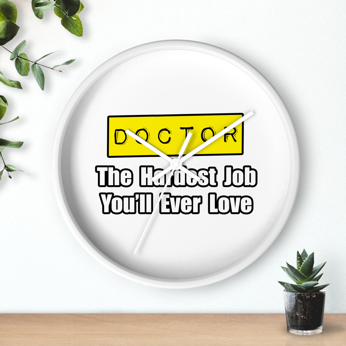 Doctor...Hardest Job You'll Ever Love - Wall Clock