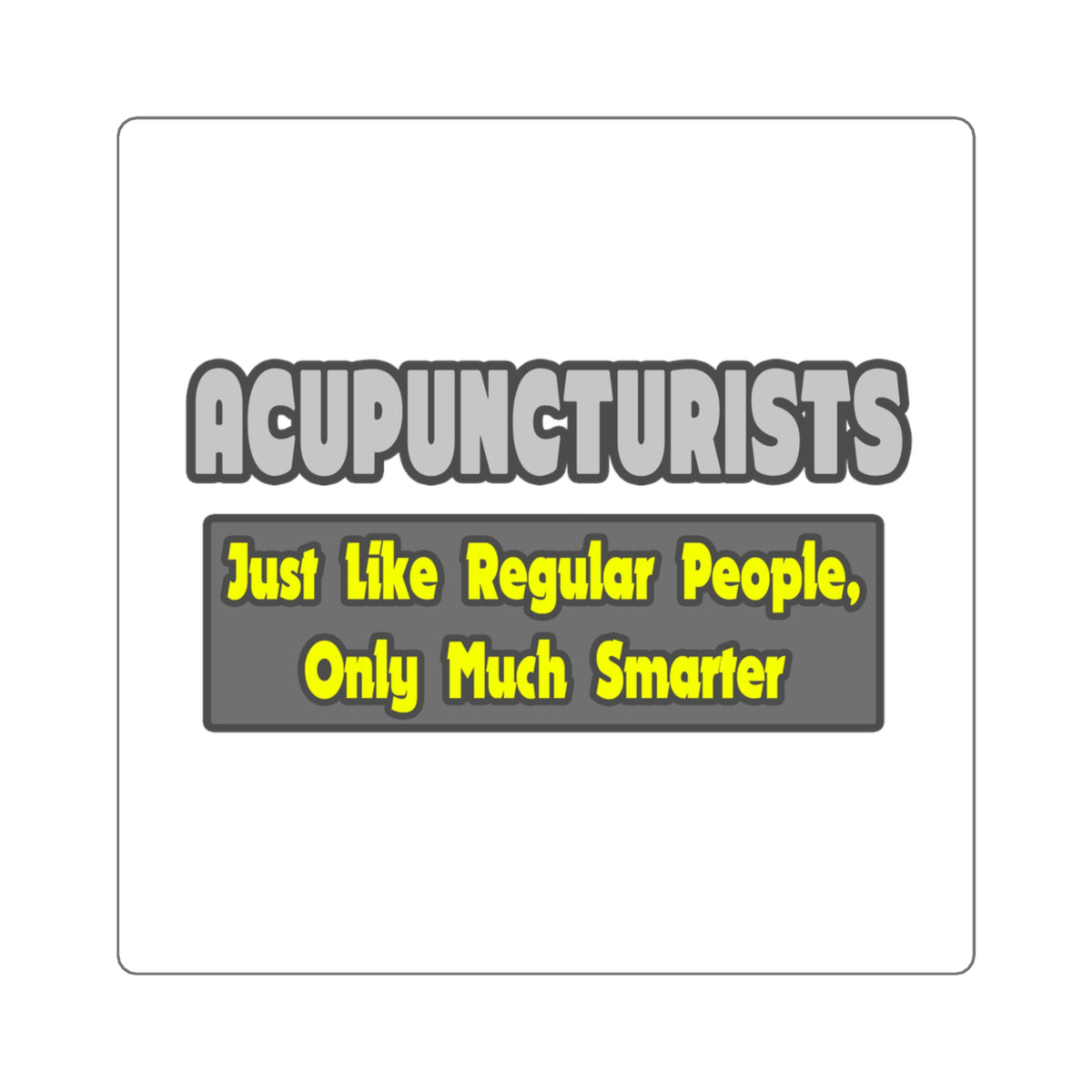 Acupuncturists .. Smarter - Square Stickers