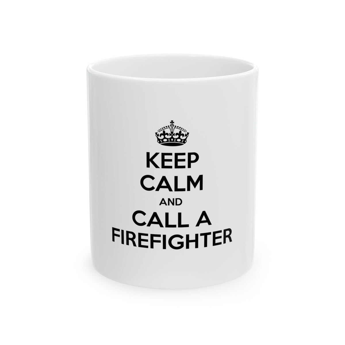 Keep Calm and Call a Firefighter - Ceramic Mug, (11oz, 15oz)