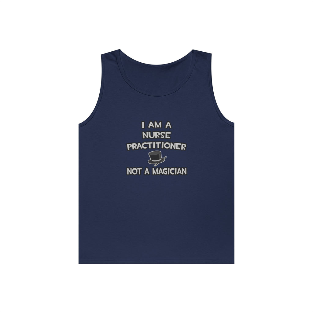 I Am A Nurse Practitioner ... Not A Magician - Unisex Heavy Cotton Tank Top