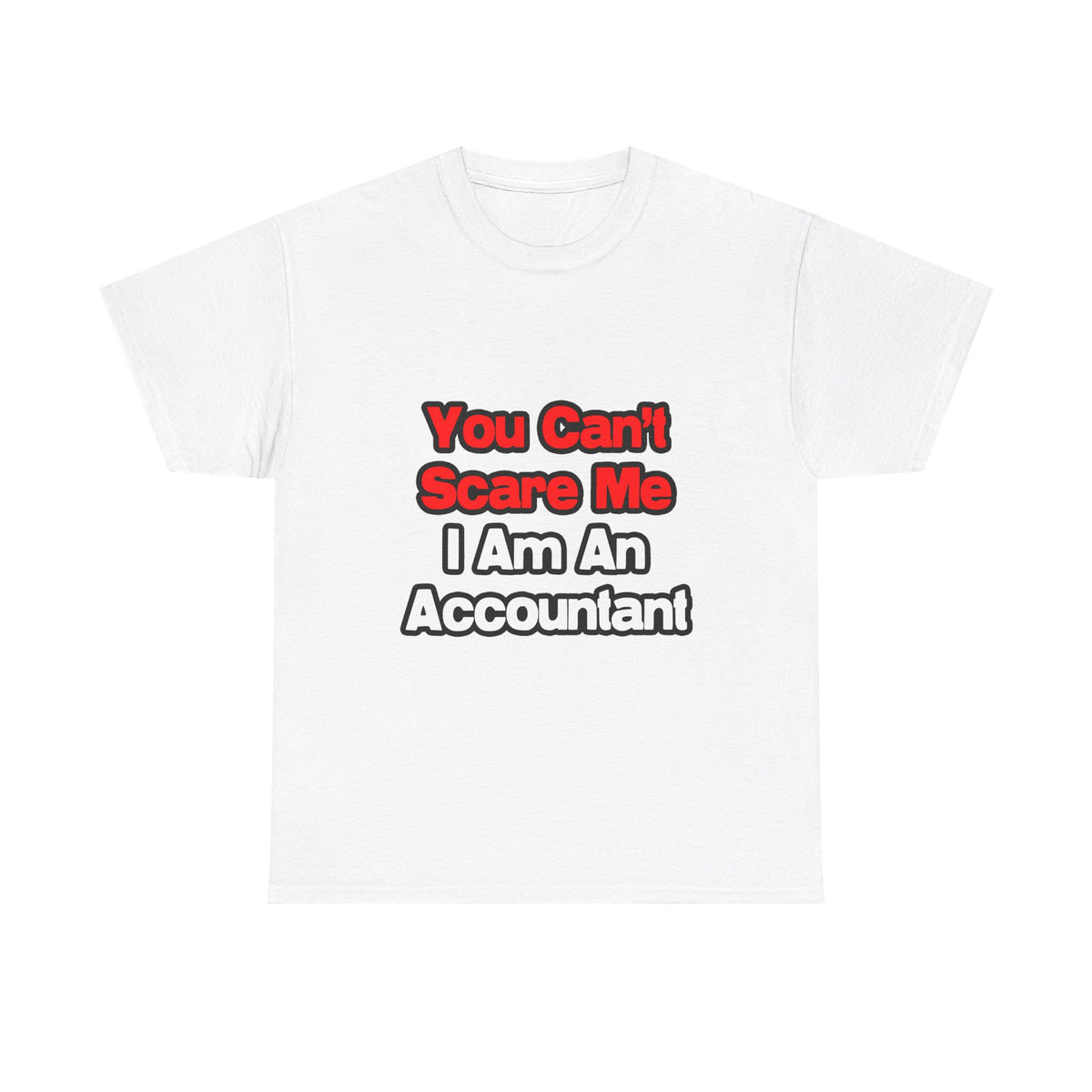 You Can't Scare Me...Accountant - Unisex Heavy Cotton Tee