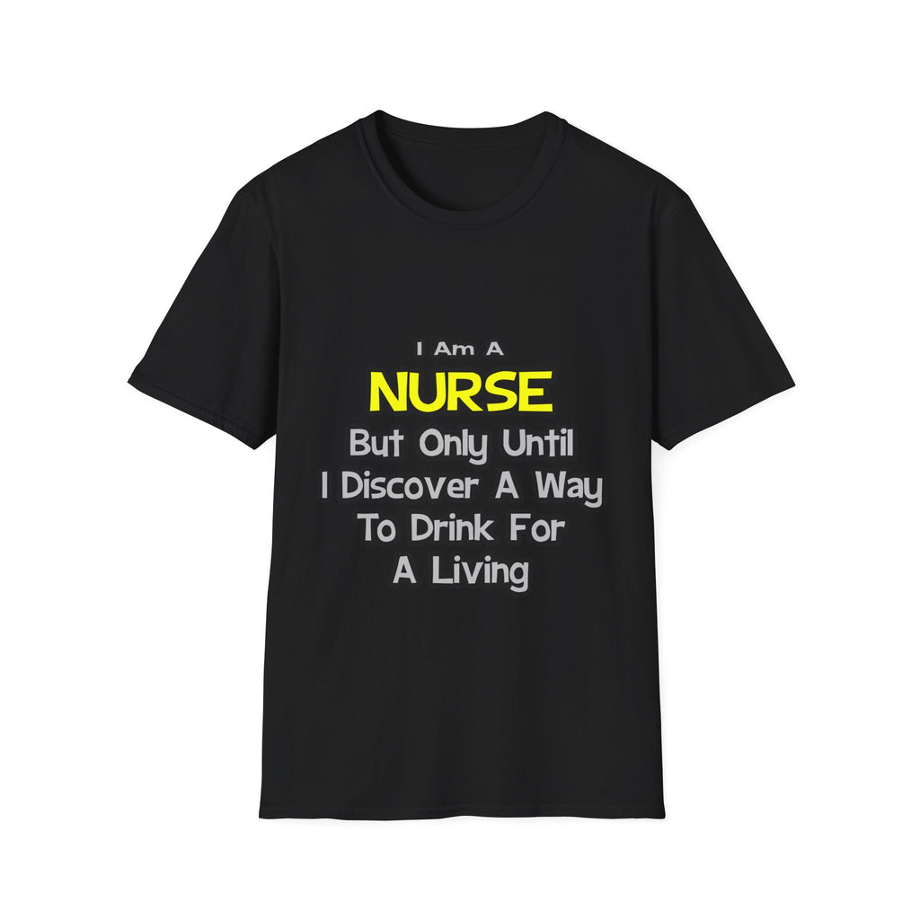 Nurse Joke .. Drink for a Living - Unisex Softstyle T-Shirt