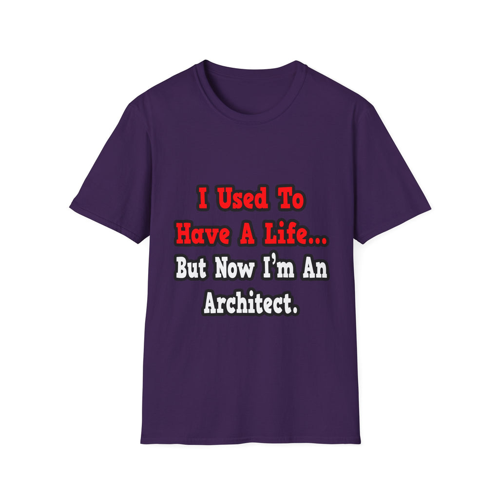 I Used to Have a Life...Architect - Unisex Softstyle T-Shirt