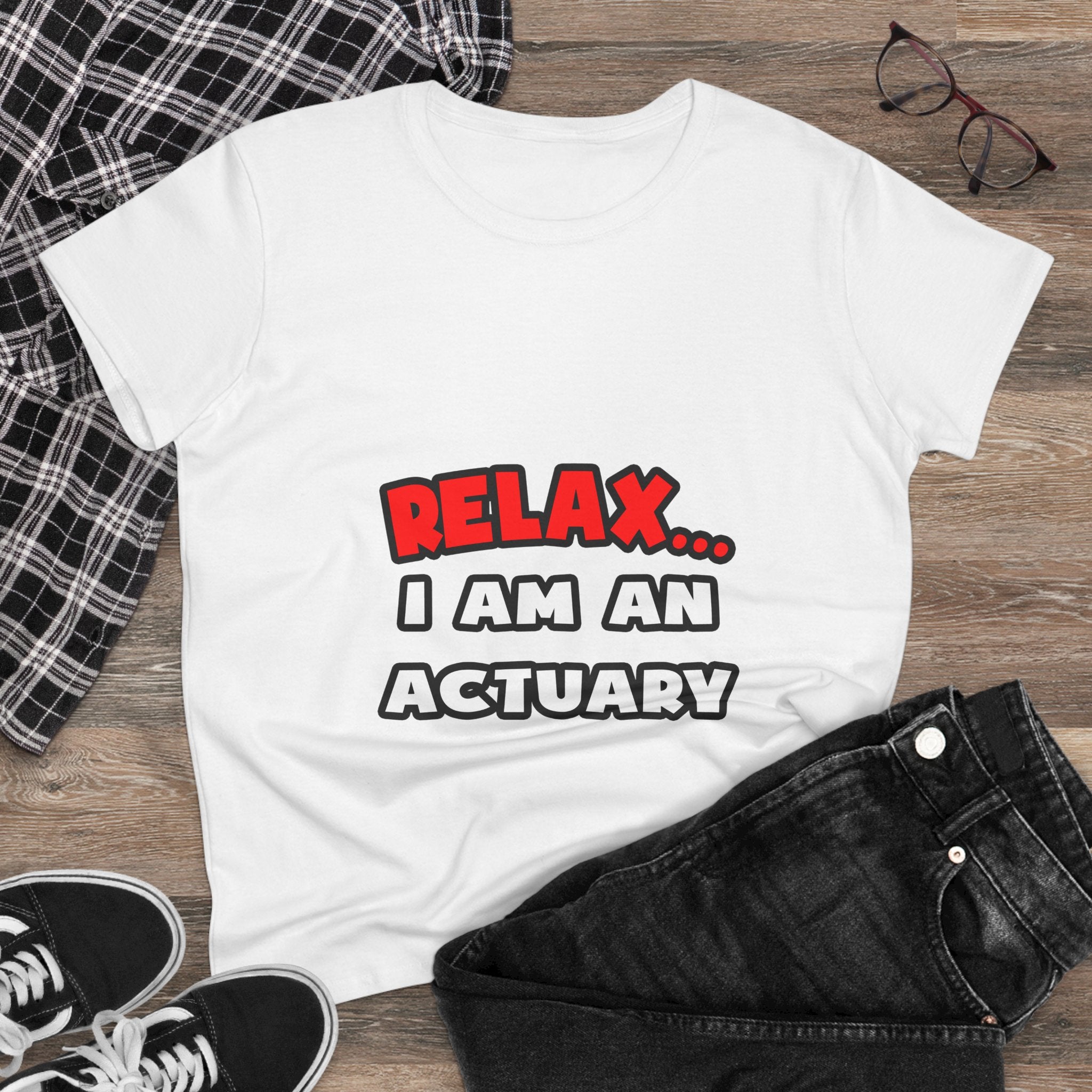 Relax ... I Am An Actuary - Women's Midweight Cotton Tee