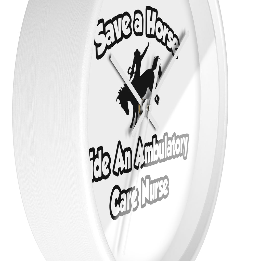 Save a Horse, Ride an Ambulatory Care Nurse - Wall Clock