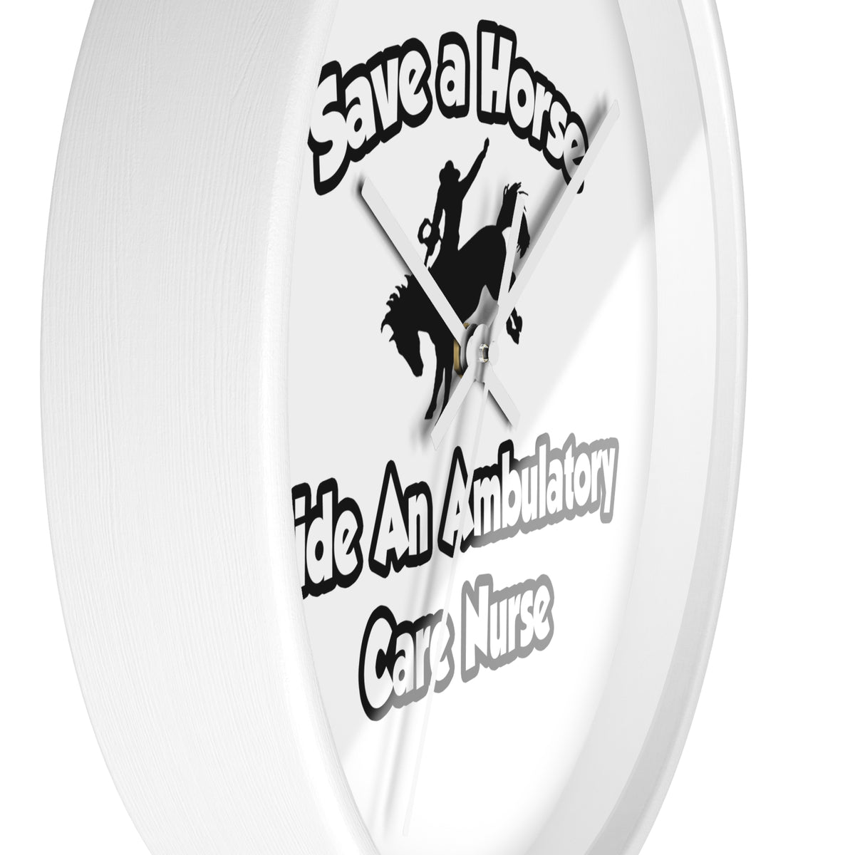 Save a Horse, Ride an Ambulatory Care Nurse - Wall Clock