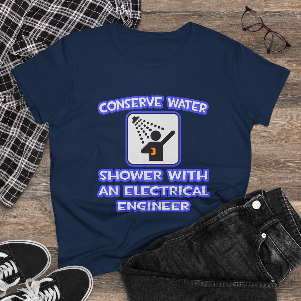 Conserve Water .. Shower With Electrical Engineer - Women's Midweight Cotton Tee