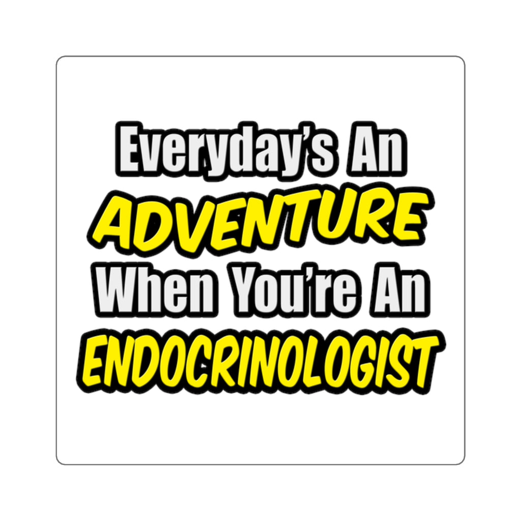 Everyday's An Adventure .. Endocrinologist - Square Stickers