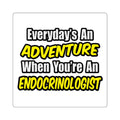 Everyday's An Adventure .. Endocrinologist - Square Stickers
