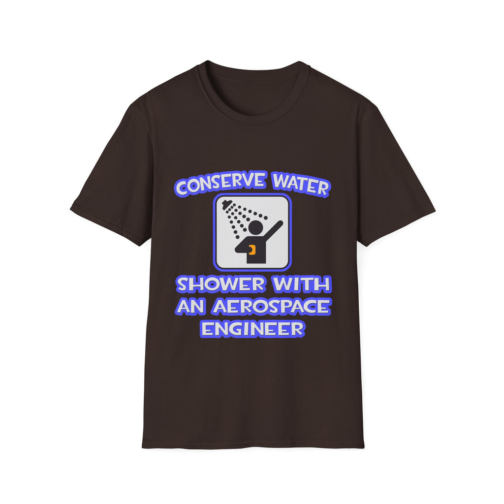 Conserve Water .. Shower With Aerospace Engineer - Unisex Softstyle T-Shirt