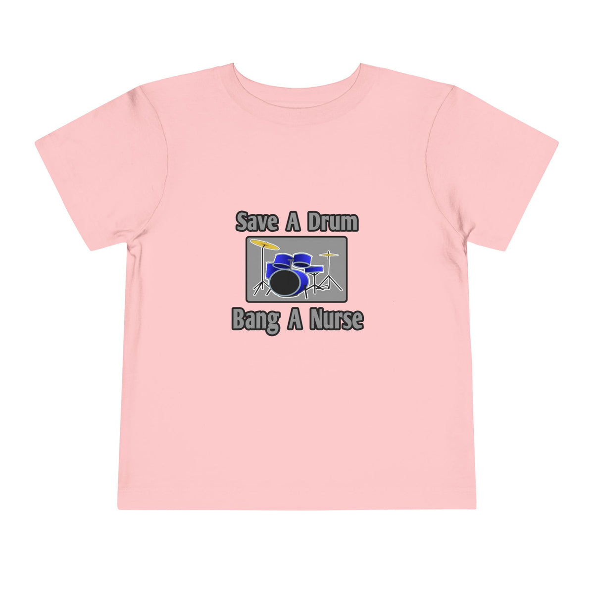 Save a Drum...Bang a Nurse - Toddler Short Sleeve Tee